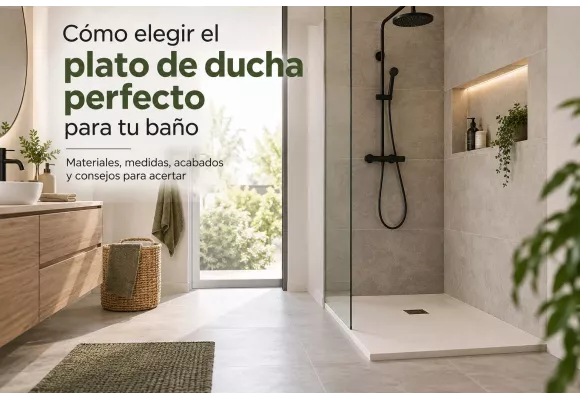 Cómo elegir el plato de ducha perfecto para tu baño en 2026